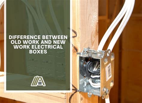 difference between old work and new work electrical boxes|different types of electrical box.